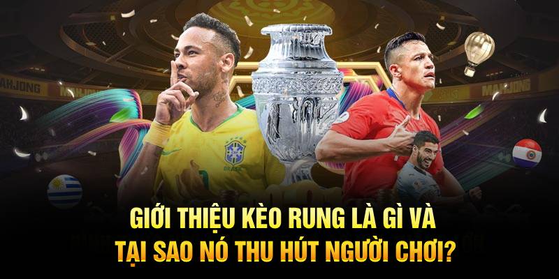 Giới thiệu kèo rung là gì và tại sao nó thu hút người chơi?