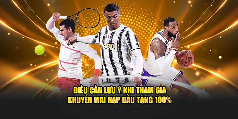 Điều cần lưu ý khi tham gia khuyến mãi nạp đầu tặng 100%